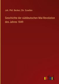 Produktbild: Geschichte der s&uuml;ddeutschen Mai-Revolution des Jahres 1849