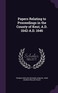 Produktbild: Papers Relating to Proceedings in the County of Kent, A.D. 1642-A.D. 1646