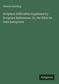 Produktbild: Scripture Difficulties Explained by Scripture References. Or, the Bible its Own Interpreter