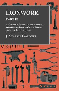 Produktbild: Ironwork - Part III - A Complete Survey of the Artistic Working of Iron in Great Britain from the Earliest Times