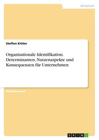 Produktbild: Organisationale Identifikation. Determinanten, Nutzenaspekte und Konsequenzen f&uuml;r Unternehmen