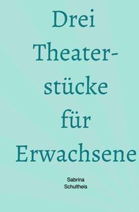 Produktbild: Drei Theaterst&uuml;cke f&uuml;r Erwachsene