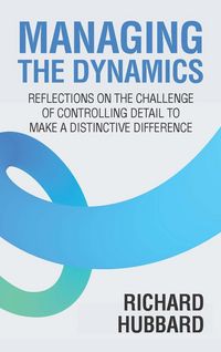 Produktbild: Managing the Dynamics: Reflections on the Challenge of Controlling Detail to Make a Distinctive Difference