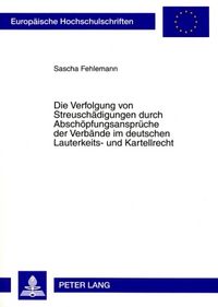 Produktbild: Die Verfolgung von Streuschaedigungen durch Abschoepfungsansprueche der Verbaende im deutschen Lauterkeits- und Kartellrecht