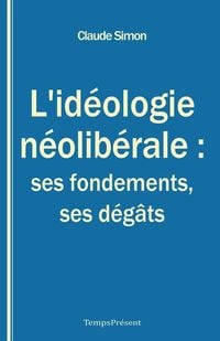 Bild vom Artikel L'idéologie néolibérale : ses fondements, ses dégâts vom Autor Claude Simon