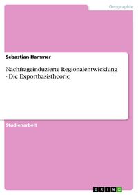 Produktbild: Nachfrageinduzierte Regionalentwicklung - Die Exportbasistheorie