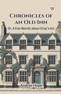 Produktbild: Chronicles of an Old Inn Or, A Few Words about Gray's Inn