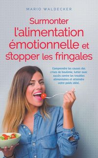 Produktbild: Surmonter l'alimentation &eacute;motionnelle et stopper les fringales