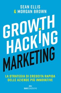 Produktbild: Growth hacking marketing. La strategia di crescita rapida delle aziende pi&ugrave; innovative