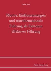 Produktbild: Motive, Einflussstrategien und transformationale F&uuml;hrung als Faktoren effektiver F&uuml;hrung