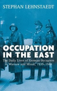 Bild vom Artikel Occupation in the East vom Autor Stephan Lehnstaedt