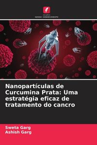 Produktbild: Nanopart&iacute;culas de Curcumina Prata: Uma estrat&eacute;gia eficaz de tratamento do cancro