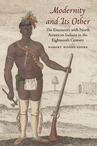 Bild vom Artikel Modernity and Its Other: The Encounter with North American Indians in the Eighteenth Century vom Autor Robert Woods Sayre