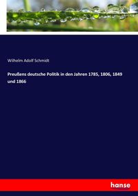 Produktbild: Preu&szlig;ens deutsche Politik in den Jahren 1785, 1806, 1849 und 1866