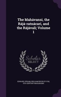 Produktbild: The Mah&aacute;vansi, the R&aacute;j&aacute;-ratn&aacute;cari, and the R&aacute;j&aacute;vali; Volume 1