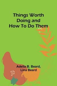 Produktbild: Things Worth Doing and How To Do Them