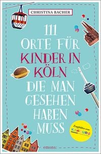 Produktbild: 111 Orte f&uuml;r Kinder in K&ouml;ln, die man gesehen haben muss