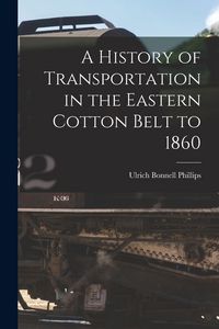 Produktbild: A History of Transportation in the Eastern Cotton Belt to 1860