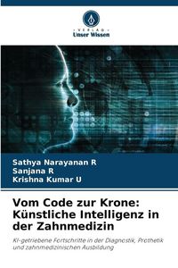Produktbild: Vom Code zur Krone: K&uuml;nstliche Intelligenz in der Zahnmedizin