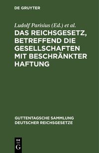 Produktbild: Das Reichsgesetz, betreffend die Gesellschaften mit beschr&auml;nkter Haftung