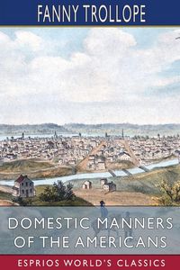 Produktbild: Domestic Manners of the Americans (Esprios Classics)