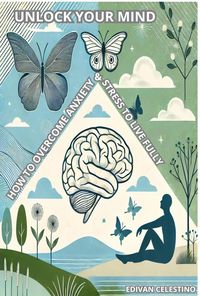 Produktbild: Unlock Your Mind: How to Overcome Anxiety and Stress to Live Fully