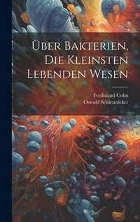 Produktbild: &Uuml;ber Bakterien, Die Kleinsten Lebenden Wesen