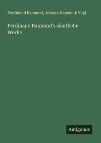 Produktbild: Ferdinand Raimund's s&auml;mtliche Werke
