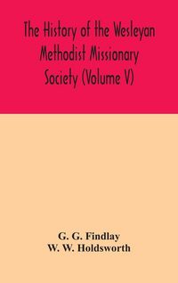 Produktbild: The History Of The Wesleyan Methodist Missionary Society (Volume V)