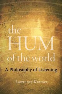 Bild vom Artikel The Hum of the World: A Philosophy of Listening vom Autor Lawrence Kramer