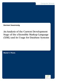 Produktbild: An Analysis of the Current Development Stage of the eXtensible Markup Language (XML) and its Usage for Database Systems