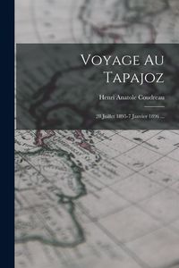 Produktbild: Voyage Au Tapajoz: 28 Juillet 1895-7 Janvier 1896 ...