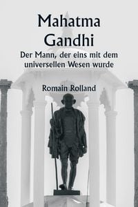Produktbild: Mahatma Gandhi Der Mann, der eins mit dem universellen Wesen wurde