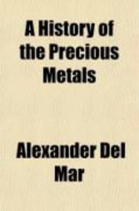 Produktbild: A History of the Precious Metals; From the Earliest Times to the Present
