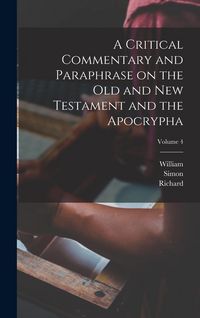 Produktbild: A Critical Commentary and Paraphrase on the Old and New Testament and the Apocrypha; Volume 4