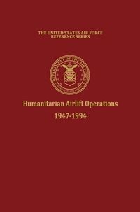 Produktbild: Humanitarian Airlift Operations 1947-1994 (The United States Air Force Reference Series)
