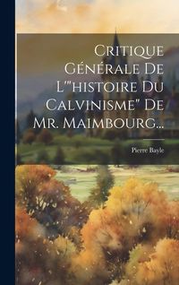 Produktbild: Critique G&eacute;n&eacute;rale De L'"histoire Du Calvinisme" De Mr. Maimbourg...