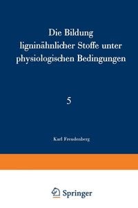 Produktbild: Die Bildung lignin&auml;hnlicher Stoffe unter physiologischen Bedingungen
