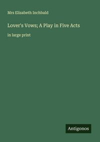 Produktbild: Lover's Vows; A Play in Five Acts