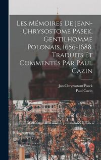 Produktbild: Les M&eacute;moires de Jean-Chrysostome Pasek, gentilhomme polonais, 1656-1688. Traduits et comment&eacute;s par Paul Cazin