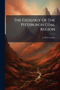 Produktbild: The Geology Of The Pittsburgh Coal Region
