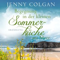Begegnung in der kleinen Sommerküche am Meer (Floras Küche) Jenny Colgan