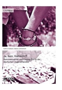 Produktbild: Ja, Nein, Vielleicht? - Homosexualit&auml;t und Coming Out in der deutschen Jugendliteratur
