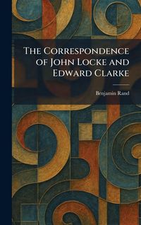 Produktbild: The Correspondence of John Locke and Edward Clarke