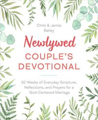 Bild vom Artikel Newlywed Couple's Devotional: 52 Weeks of Everyday Scripture, Reflections, and Prayers for a God-Centered Marriage vom Autor Chris Bailey
