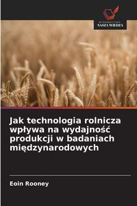 Produktbild: Jak technologia rolnicza wp&iquest;ywa na wydajno&iquest;&iquest; produkcji w badaniach mi&iquest;dzynarodowych