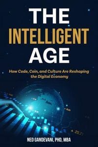 Produktbild: The Intelligent Age: How Code, Coin, and Culture Are Reshaping the Digital Economy: