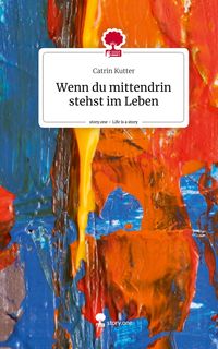 Produktbild: Wenn du mittendrin stehst im Leben. Life is a Story - story.one