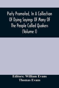 Produktbild: Piety Promoted, In A Collection Of Dying Sayings Of Many Of The People Called Quakers (Volume I)