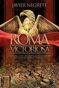 Produktbild: Roma victoriosa : c&oacute;mo una aldea italiana lleg&oacute; a conquistar la mitad del mundo conocido